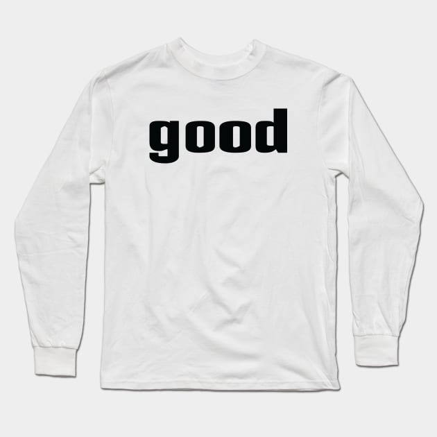 Good Long Sleeve T-Shirt by ProjectX23